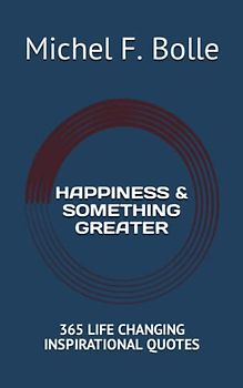 HAPPINESS & SOMETHING GREATER: 365 LIFE CHANGING INSPIRATIONAL QUOTES