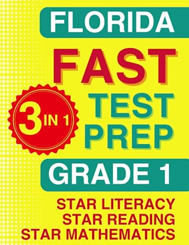 Florida FAST Test Prep: Grade 1. The Ultimate Practice Workbook for Star Literacy, Star Reading, and Star Mathematics. Featuring Full-Length Practice ... FAST Assessment Practice - Grade 1, Band 3)