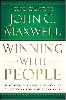 Winning with People: Discover the People Principles That Work for You Every Time - Maxwell, John C.