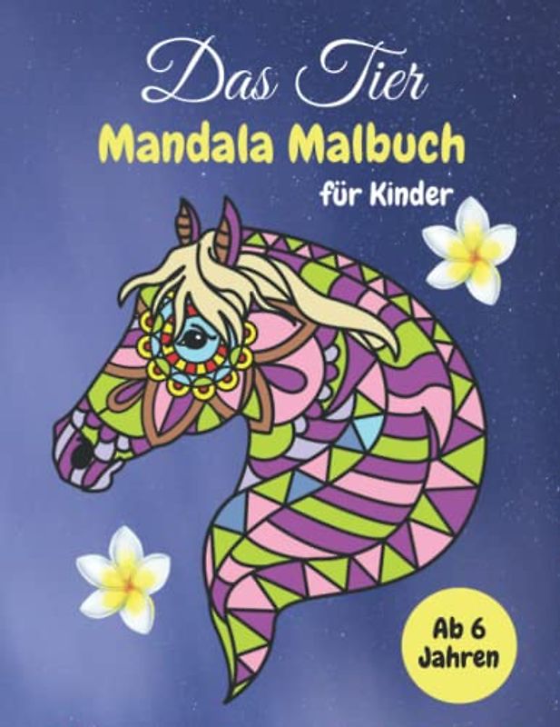 Das Tier Mandala Malbuch für Kinder ab 6 Jahren: Das Mandala Ausmalbuch mit 50 wunderschönen Tiermotiven zum Entspannen und zur Förderung der ... Katzen, Pferde, Eulen und vielen weiteren