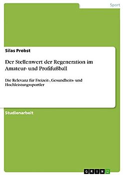 Der Stellenwert der Regeneration im Amateur- und Profifußball: Die Relevanz für Freizeit-, Gesundheits- und Hochleistungssportler