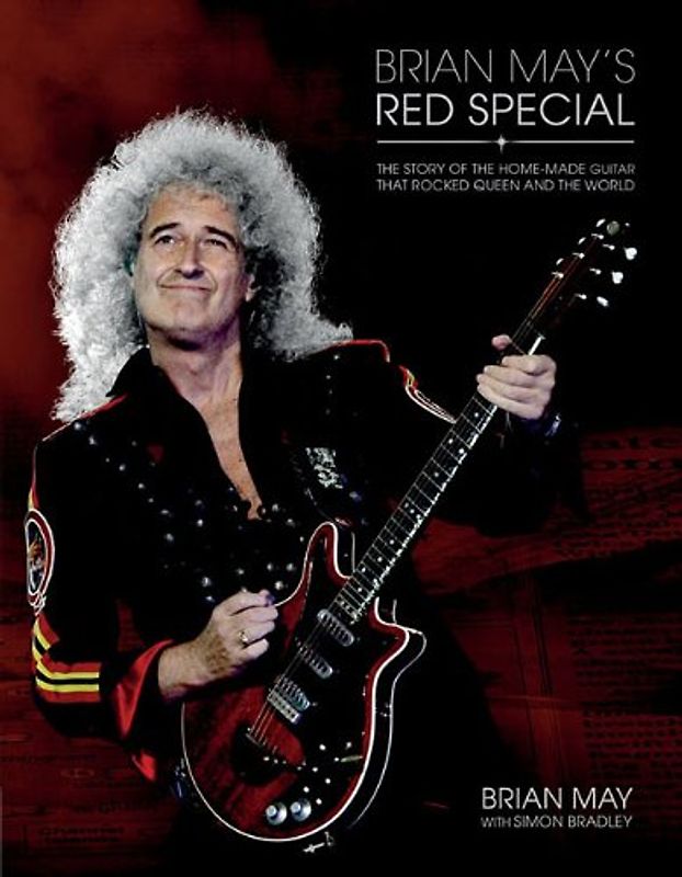 Brian May's Red Special: The Story of the Home-Made Guitar That Rocked Queen and the World - May, Brian