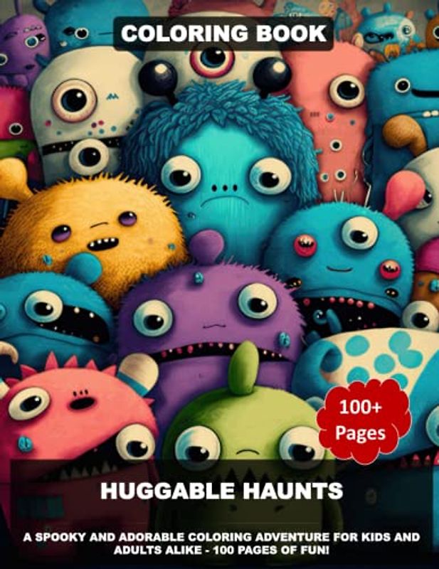 Huggable Haunts: A Spooky and Adorable Coloring Adventure for Kids and Adults Alike - 100 Pages of Fun!