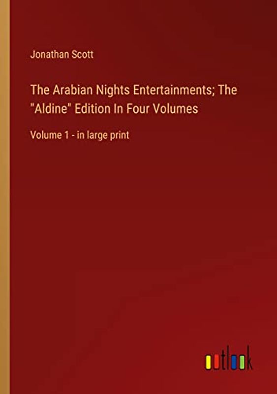 The Arabian Nights Entertainments; The "Aldine" Edition In Four Volumes: Volume 1 - in large print