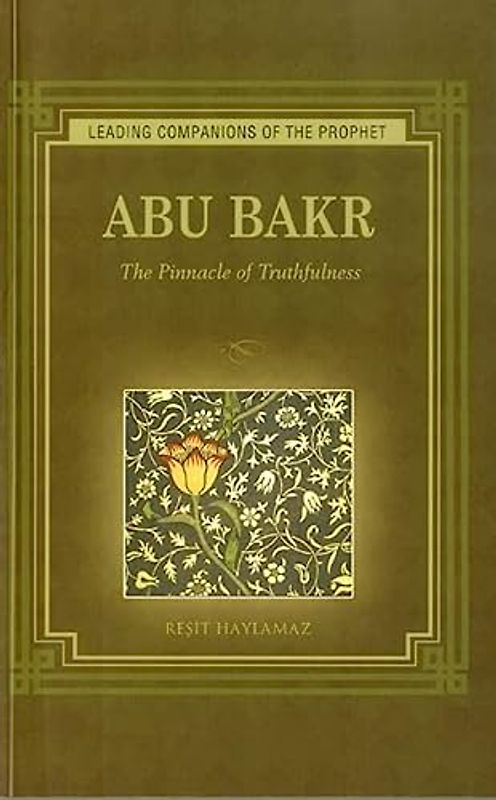 Abu Bakr: The Pinnacle of Truthfulness (Leading Companions to the Prophet)
