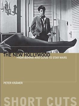 The New Hollywood: From Bonnie and Clyde to Star Wars (Short Cuts (Wallflower)) - Kramer, Peter