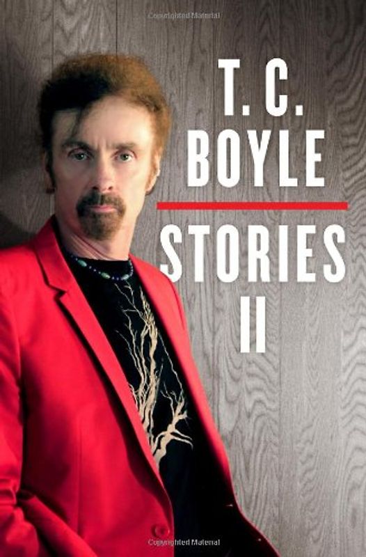 T.C. Boyle Stories II: The Collected Stories of T. Coraghessan Boyle, Volume II - Boyle, T.C.