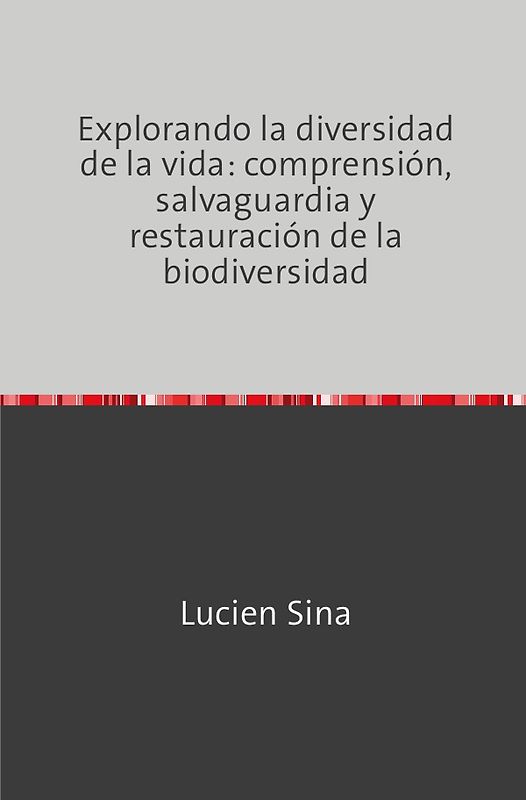 Explorando la diversidad de la vida: comprensión, salvaguardia y restauración de la biodiversidad