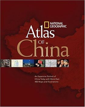National Geographic Atlas of China: An Expansive Portrai of China Today with More then 400 Maps and Illustrations - National Geographic
