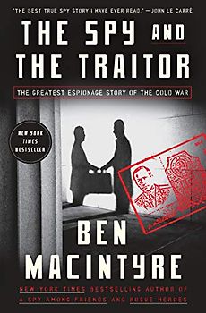 The Spy and the Traitor: The Greatest Espionage Story of the Cold War