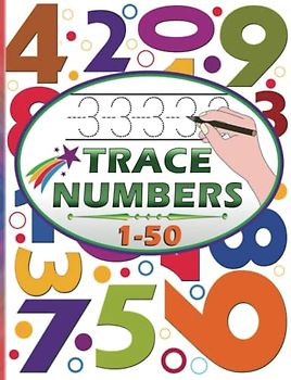 Trace Numbers: Number Practice Workbook To Learn The Numbers From 0 To 50 For Toddlers Preschoolers & Kindergarten Kids Ages 3+