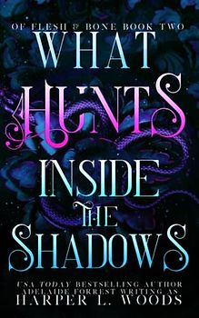 What Hunts Inside the Shadows (Of Flesh & Bone Series, Band 2)