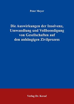 Die Auswirkungen der Insolvenz, Umwandlung und Vollbeendigung von Gesellschaften auf den anhängigen Zivilprozess