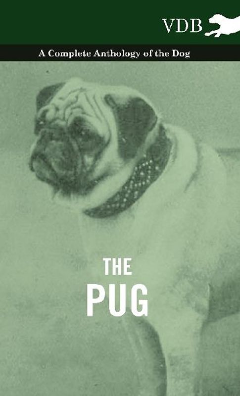 The Pug - A Complete Anthology of the Dog