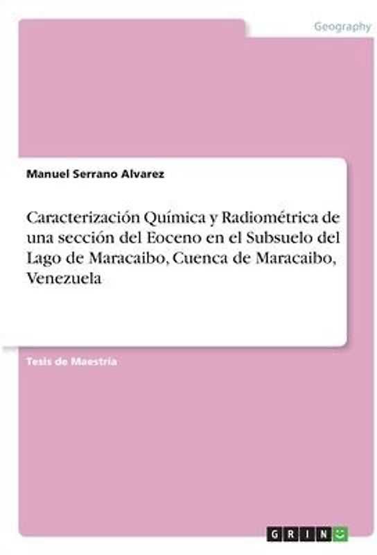 Caracterización Química y Radiométrica de una sección del Eoceno en el Subsuelo del Lago de Maracaibo, Cuenca de Maracaibo, Venezuela