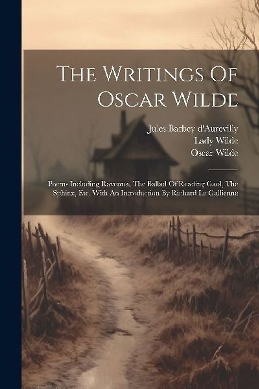 The Writings Of Oscar Wilde: Poems Including Ravenna, The Ballad Of Reading Gaol, The Sphinx, Etc. With An Introduction By Richard Le Gallienne