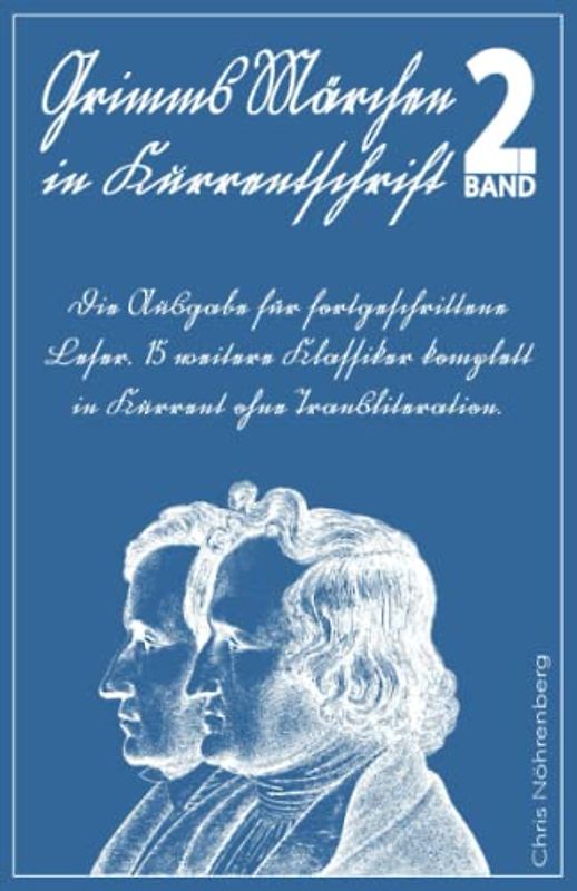 Grimms Märchen in Kurrentschrift 2: Die Ausgabe für fortgeschrittene Leser. 15 weitere Klassiker komplett in Kurrent ohne Transliteration. (Deutsche ... erfolgreich lesen und schreiben lernen.)