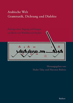 Arabische Welt. Grammatik, Dichtung und Dialekte