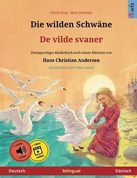 Die wilden Schwäne – De vilde svaner (Deutsch – Dänisch): Zweisprachiges Kinderbuch nach einem Märchen von Hans Christian Andersen, mit Hörbuch zum ... Bilderbücher – Deutsch / Dänisch, Band 3)