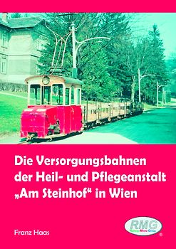 Die Versorgungsbahnen der Heil- und Pflegeanstalt "Am Steinhof" in Wien