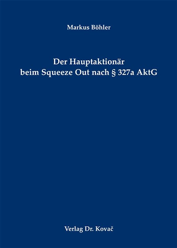 Der Hauptaktionär beim Squeeze Out nach § 327a AktG