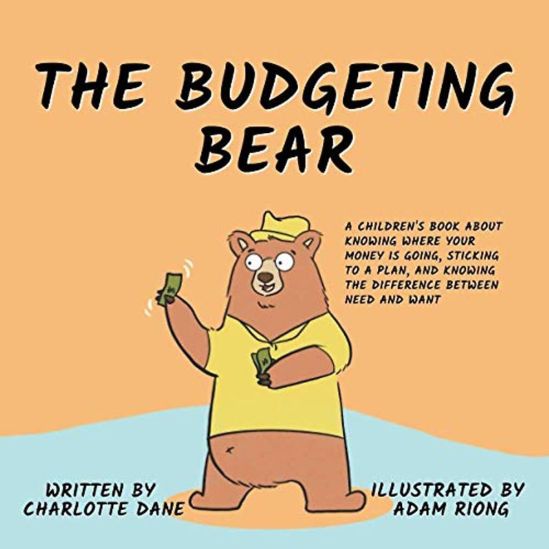 The Budgeting Bear: A Children's Book About Knowing Where Your Money is Going, Sticking to a Plan, and Knowing The Difference Between Need and Want (It's My Money!, Band 2)
