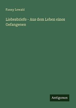 Liebesbriefe - Aus dem Leben eines Gefangenen