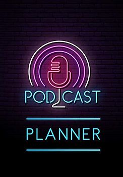 Podcast Planner: A Journal for Planning the Perfect Podcast (Successful Podcast Launch)