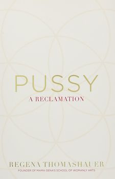 Pussy - A Reclamation - Regena Thomashauer [Paperback]