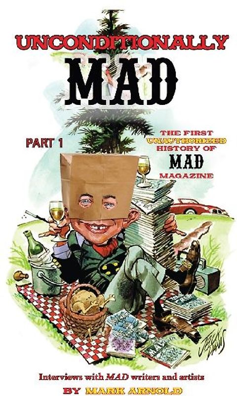 Unconditionally Mad, Part 1 - The First Unauthorized History of Mad Magazine