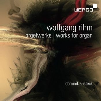 Susteck,Dominik - Rihm: Orgelwerke