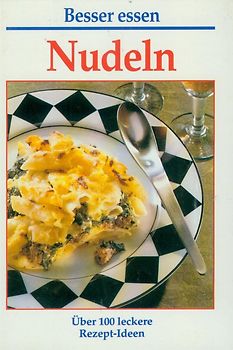 Nudeln. Über 100 leckere Rezept- Ideen