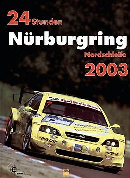 24h Rennen Nürburgring. Offizielles Jahrbuch zum 24 Stunden Rennen auf dem Nürburgring / 24 Stunden Nürburgring Nordschleife 2003