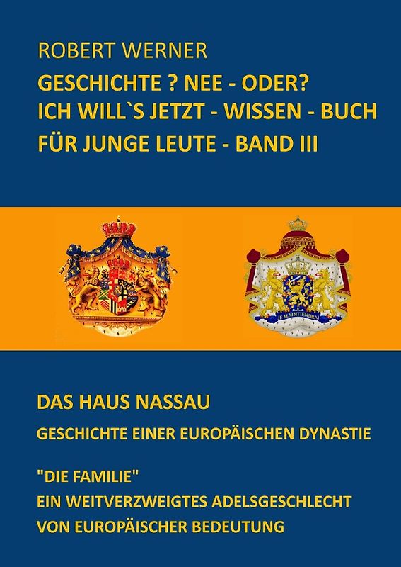 Geschichte? Nee - oder? / Geschichte? Nee - oder? Ich will`s jetzt - wissen - Buch für junge Leute - Band 3 - Das Haus Nassau - Geschichte einer europäischen Dynastie