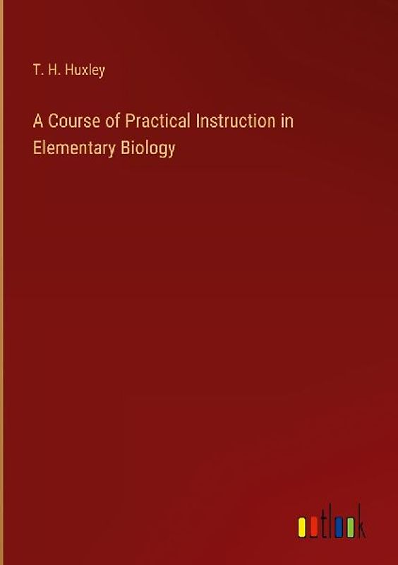 A Course of Practical Instruction in Elementary Biology