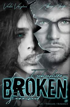 Broken - Farbensplitter - Sammelband: Gay / Thriller / Romance