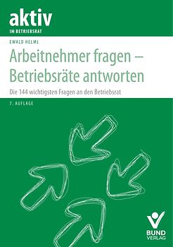 Arbeitnehmer fragen - Betriebsräte antworten