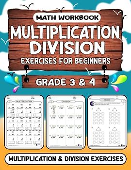 Math Workbook Grade 3 & 4 Multiplication & Division Exercises for Beginners: Math workbook for learning: An introduction to multiplication and ... 4 Math Workbook of Pre Algebra Ages 8-10