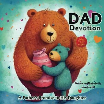 Fathers Day Gifts From Daughter: Dad Devotion: A Fathers Promise to His Daughter