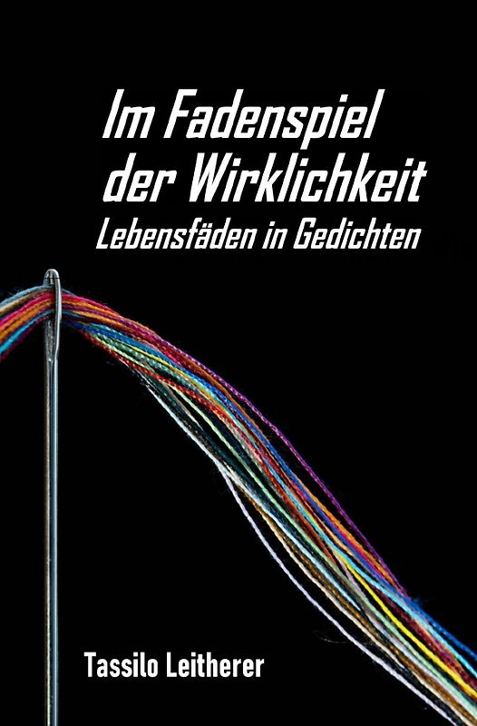 Im Fadenspiel der Wirklichkeit - Lebensfäden in Gedichten