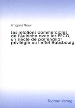 Les relations commerciales de l'Autriche avec les PECO, un siècle de partenariat privilégié ou l'effet Habsbourg