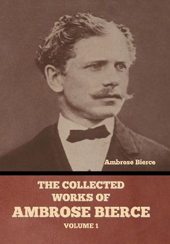 The Collected Works of Ambrose Bierce, Volume 1