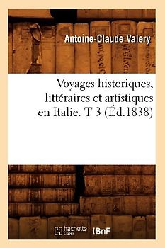 Voyages Historiques, Littéraires Et Artistiques En Italie. T 3 (Éd.1838)