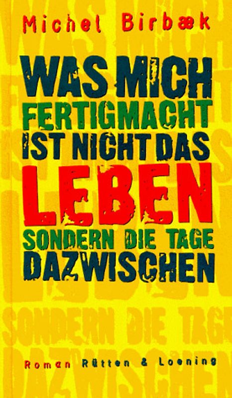 Was mich fertigmacht, ist nicht das Leben, sondern die Tage dazwischen. Roman