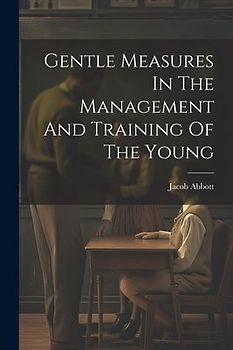 Gentle Measures In The Management And Training Of The Young