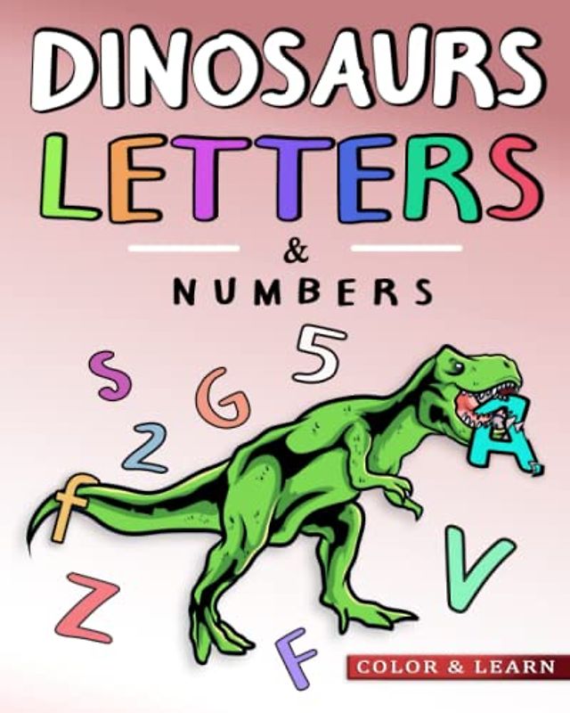 Dinosaurs, Letters and Numbers Kids ABC Coloring Workbook: Dino Activity Book for Preschool Learning & Kindergarten kids Ages 3-5 to Learn to Write (Color & Learn)