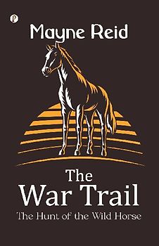 The War Trail The Hunt of the Wild Horse