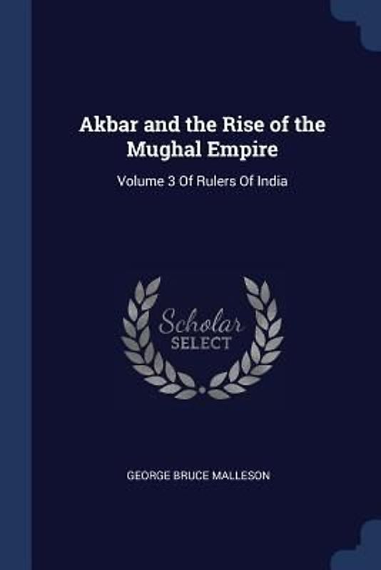 Akbar and the Rise of the Mughal Empire