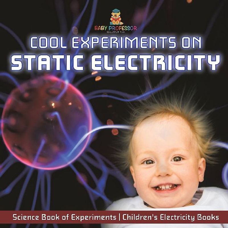 Cool Experiments on Static Electricity - Science Book of Experiments | Children's Electricity Books