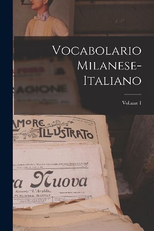 Vocabolario Milanese-Italiano; Volume 1